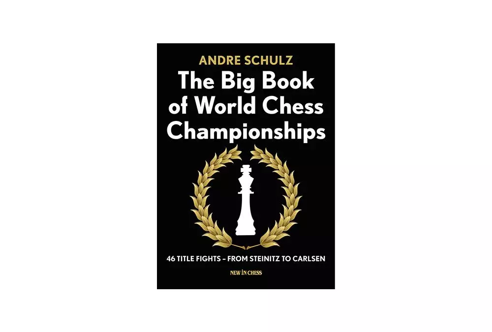 Il grande libro dei campionati mondiali di scacchi: 46 scontri per il titolo - da Steinitz a Carlsen